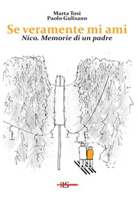 Se veramente mi ami. Nico. Memorie di un padre - Librerie.coop