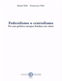 Federalismo o centralismo. Per una politica europea fondata sui valori - Librerie.coop