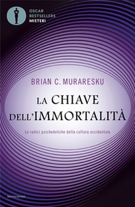 La chiave dell'immortalità. Le radici psichedeliche della cultura occidentale - Librerie.coop