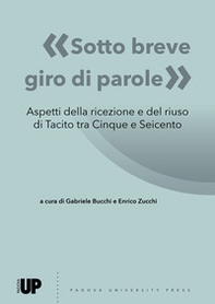 «Sotto breve giro di parole». Aspetti della ricezione e del riuso di Tacito tra Cinque e Seicento - Librerie.coop