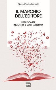 Il marchio dell'editore. Libri e carte, incontri e casi letterari - Librerie.coop Il marchio dell'editore. Libri e carte, incontri e casi letterari - Librerie.coop