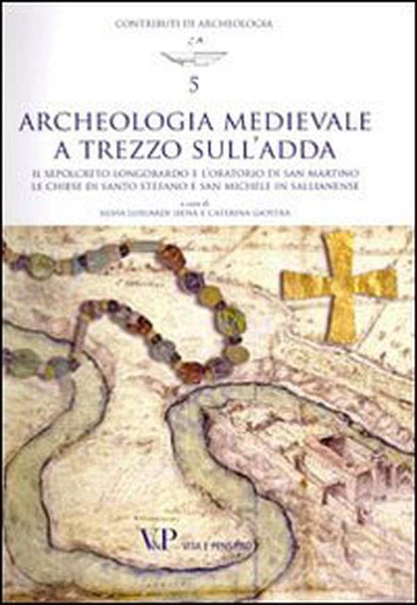 Archeologia medievale a Trezzo sull'Adda. Il sepolcreto longobardo e l'oratorio di san Martino. Le chiese di Santo Stefano e San Michele in Sallianense - Librerie.coop Archeologia medievale a Trezzo sull'Adda. Il sepolcreto longobardo e l'oratorio di san Martino. Le chiese di Santo Stefano e San Michele in Sallianense - Librerie.coop