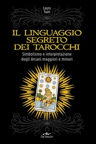 Il linguaggio segreto dei tarocchi. Simbolismo e interpretazione degli arcani maggiori e minori - Librerie.coop