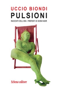 Pulsioni. Racconti dell'afa. Pretesti di scena noir - Librerie.coop