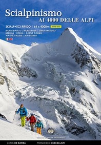 Scialpinismo e sci ripido i 4000 delle Alpi. 61 cime con gli sci oltre quota quattromila. Monte Bianco. Monte Rosa. Gran Paradiso. Bernina Écrins. Grand Combin. Alpi Del Vallese. Alpi Bernesi. Ediz. italiana e inglese - Librerie.coop