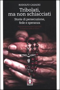 Tribolati, ma non schiacciati. Storie di persecuzione, fede e speranza - Librerie.coop