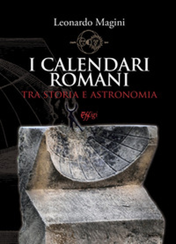 I calendari romani tra storia e astronomia - Librerie.coop I calendari romani tra storia e astronomia - Librerie.coop