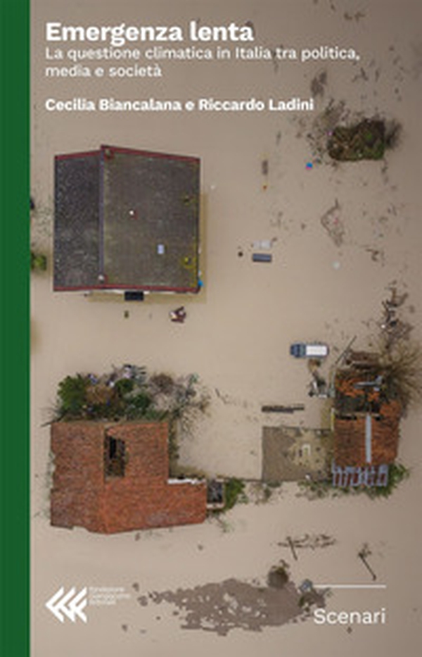 Emergenza lenta. La questione climatica in Italia tra politica, media e società - Librerie.coop Emergenza lenta. La questione climatica in Italia tra politica, media e società - Librerie.coop
