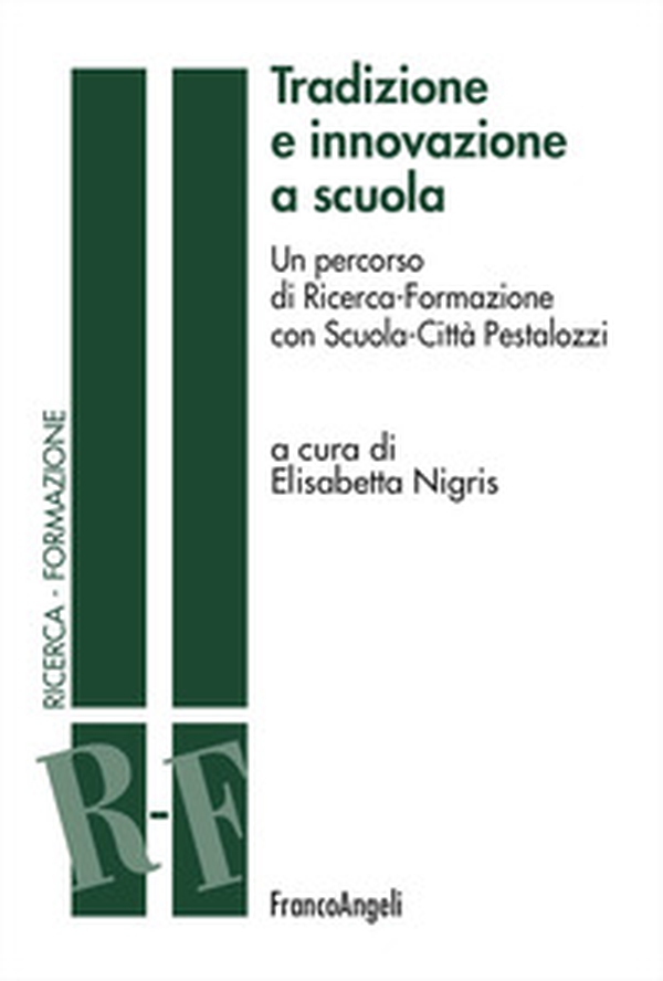 Tradizione e innovazione a scuola. Un percorso di Ricerca-Formazione con Scuola-Città Pestalozzi - Librerie.coop