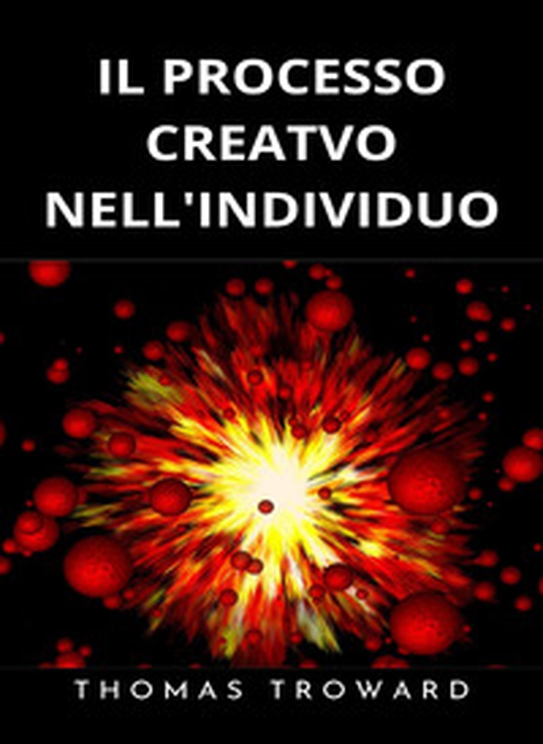 Il processo creativo nell'individuo. Esprimi lo spirito dell'universo - Librerie.coop Il processo creativo nell'individuo. Esprimi lo spirito dell'universo - Librerie.coop