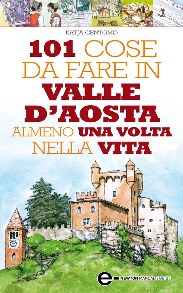 101 cose da fare in Valle D'Aosta almeno una volta nella vita - Librerie.coop 101 cose da fare in Valle D'Aosta almeno una volta nella vita - Librerie.coop