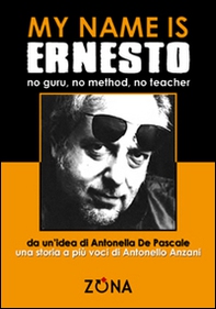 My name is Ernesto, no guru, no method, no teacher - Librerie.coop