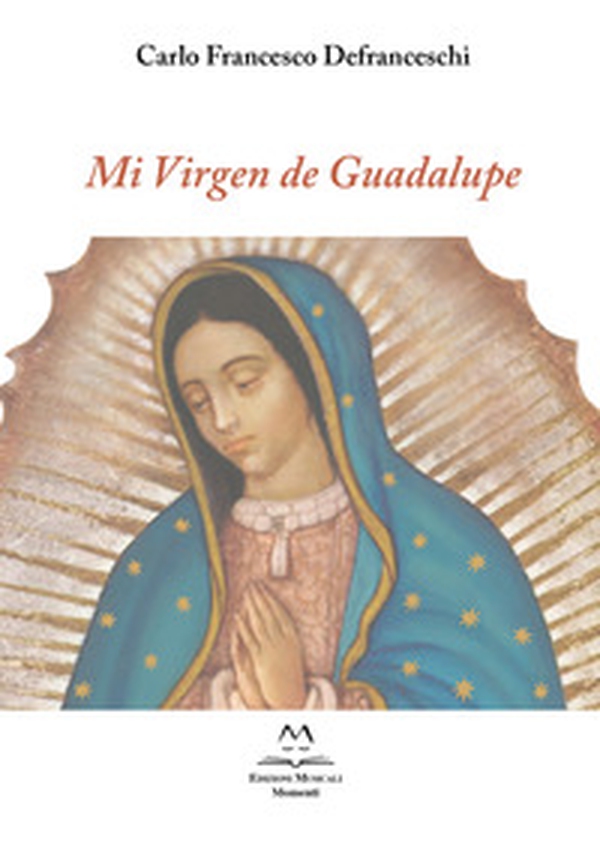 Mi Virgen de Guadalupe. Per voce e due chitarre - Librerie.coop Mi Virgen de Guadalupe. Per voce e due chitarre - Librerie.coop