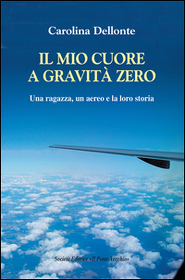 Il mio cuore a gravità zero. Una ragazza, un aereo e la loro storia - Librerie.coop Il mio cuore a gravità zero. Una ragazza, un aereo e la loro storia - Librerie.coop