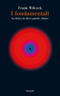 I fondamentali. La fisica in dieci parole chiave - Librerie.coop