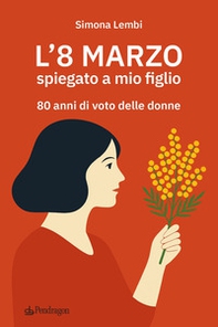 L'8 marzo spiegato a mio figlio. 80 anni di voto delle donne - Librerie.coop