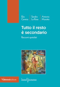 Tutto il resto è secondario. Racconti sgretolati - Librerie.coop