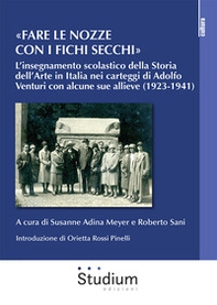 «Fare le nozze con i fichi secchi». L'insegnamento scolastico della storia dell'arte in Italia nei carteggi di Adolfo Venturi con alcune sue allieve (1923-1941) - Librerie.coop