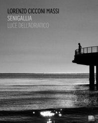 Senigallia. Luce dell'Adriatico. Ediz. italiana e inglese - Librerie.coop
