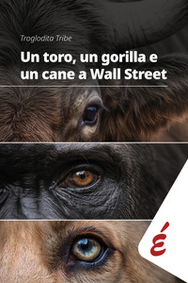Un toro, un gorilla e un cane a Wall Street. Arte, corpi animali e proteste nel cuore della finanza - Librerie.coop