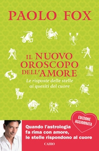 Il nuovo oroscopo dell'amore. La risposta delle stelle ai quesiti del cuore - Librerie.coop