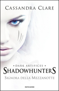 Signora della mezzanotte. Dark artifices. Shadowhunters - Librerie.coop
