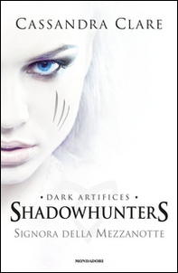 Signora della mezzanotte. Dark artifices. Shadowhunters - Librerie.coop Signora della mezzanotte. Dark artifices. Shadowhunters - Librerie.coop