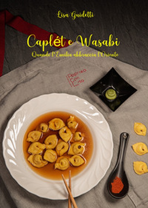Caplét e wasabi. Quando l'Emilia abbraccia l'Oriente - Librerie.coop Caplét e wasabi. Quando l'Emilia abbraccia l'Oriente - Librerie.coop