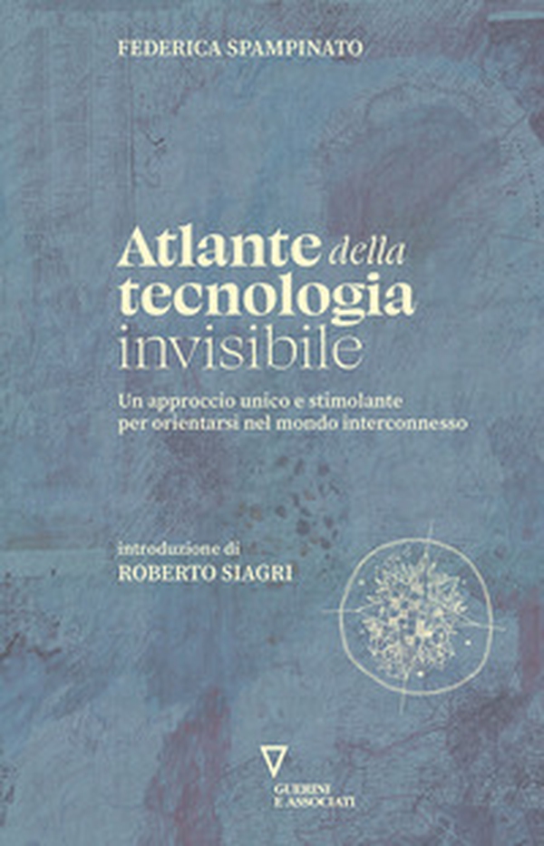 Atlante della tecnologia invisibile. Un approccio unico e stimolante per orientarsi nel mondo interconnesso - Librerie.coop Atlante della tecnologia invisibile. Un approccio unico e stimolante per orientarsi nel mondo interconnesso - Librerie.coop
