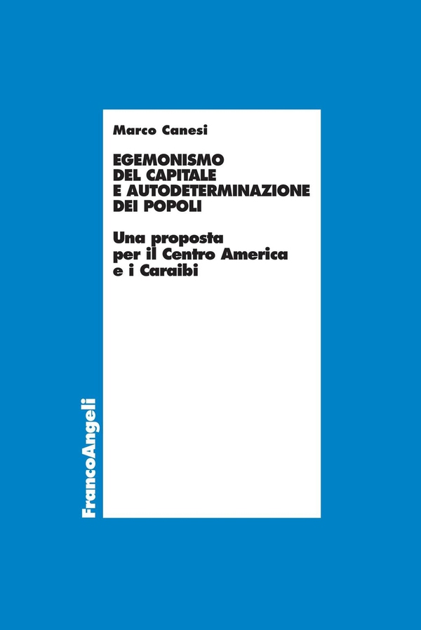 Egemonismo del capitale e autodeterminazione dei popoli. Una proposta per il Centro America e i Caraibi - Librerie.coop Egemonismo del capitale e autodeterminazione dei popoli. Una proposta per il Centro America e i Caraibi - Librerie.coop