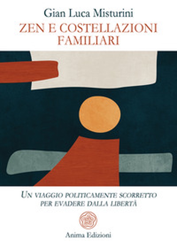 Zen e costellazioni familiari. Un viaggio politicamente scorretto per evadere dalla libertà - Librerie.coop Zen e costellazioni familiari. Un viaggio politicamente scorretto per evadere dalla libertà - Librerie.coop