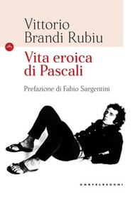 Vita eroica di Pascali - Librerie.coop