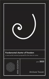Fundamental charter of freedom. A new social contract proposal for the time to come - Librerie.coop Fundamental charter of freedom. A new social contract proposal for the time to come - Librerie.coop
