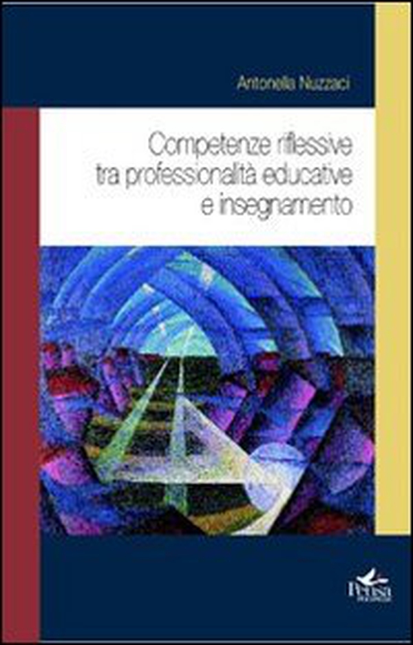 Competenze riflessive tra professionalità educative e insegnamento - Librerie.coop Competenze riflessive tra professionalità educative e insegnamento - Librerie.coop