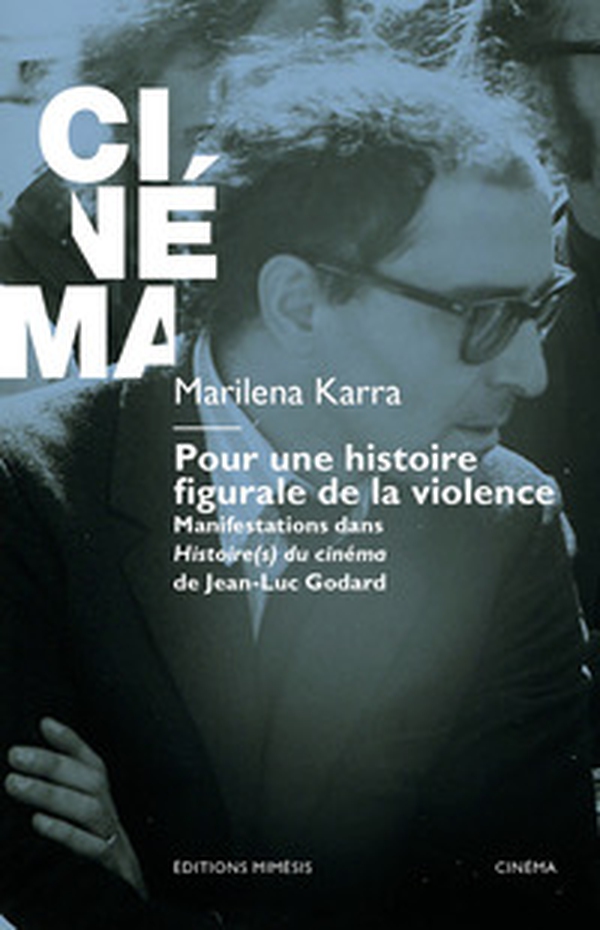 Pour une histoire figurale de la violence. Manifestations dans Histoire(s) du cinéma de Jean-Luc Godard - Librerie.coop