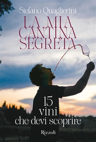 La mia cantina segreta. 15 vini che devi scoprire - Librerie.coop