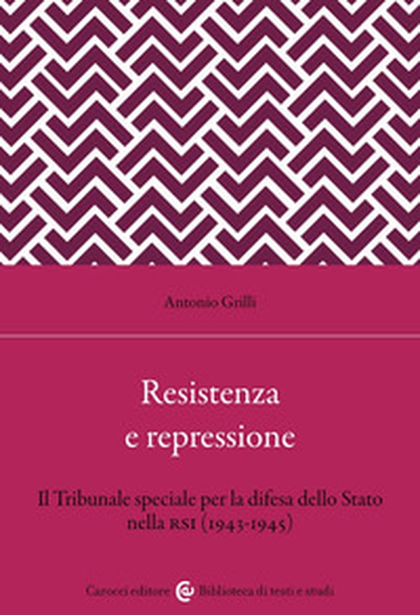 Resistenza e repressione. Il Tribunale speciale per la difesa dello Stato nella RSI (1943-1945) - Librerie.coop Resistenza e repressione. Il Tribunale speciale per la difesa dello Stato nella RSI (1943-1945) - Librerie.coop