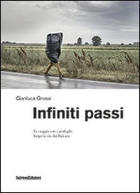 Infiniti passi. In viaggio con i profughi lungo la via dei Balcani - Librerie.coop