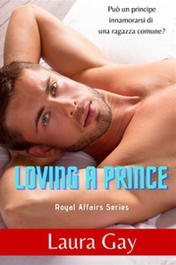 Loving a prince. Royal affairs series. Ediz. italiana - Vol. 1 - Librerie.coop