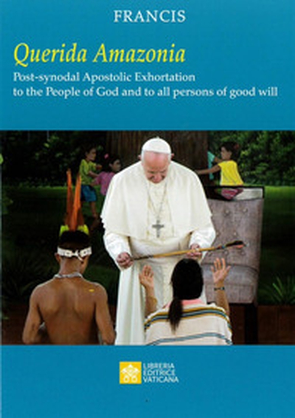 «Querida Amazonia». Post-synodal apostolic exhortation to the People of God and to all person of good will - Librerie.coop «Querida Amazonia». Post-synodal apostolic exhortation to the People of God and to all person of good will - Librerie.coop