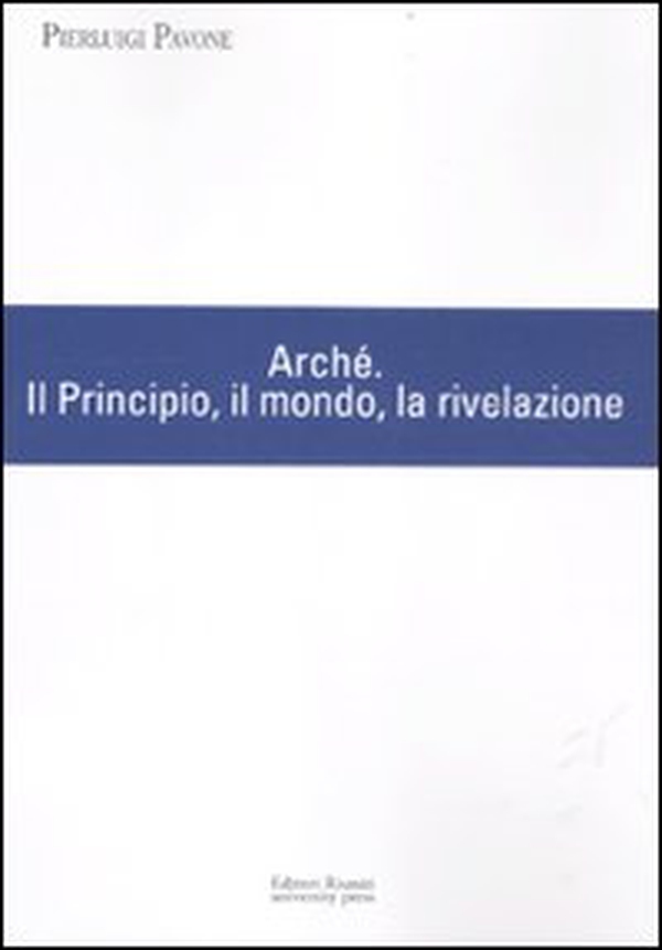 Arché. Il Principio, il mondo, la rivelazione - Librerie.coop Arché. Il Principio, il mondo, la rivelazione - Librerie.coop