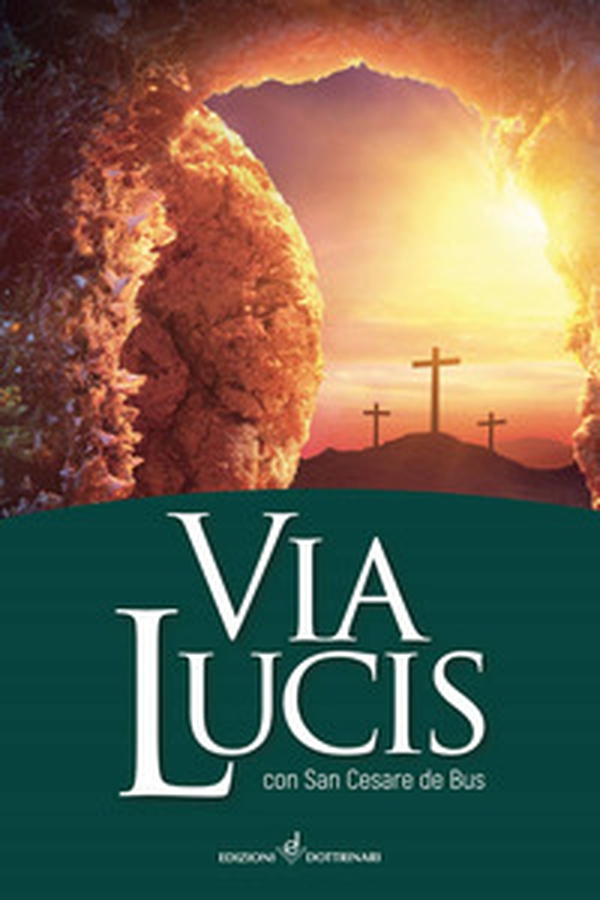 Via lucis. Con San Cesare de Bus - Librerie.coop Via lucis. Con San Cesare de Bus - Librerie.coop