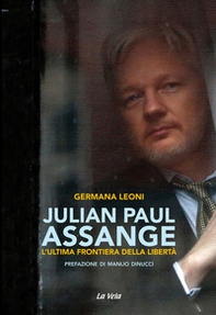 Julian Paul Assange. L'ultima frontiera della libertà - Librerie.coop