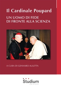 Il cardinale Poupard. Un uomo di fede di fronte alla scienza - Librerie.coop
