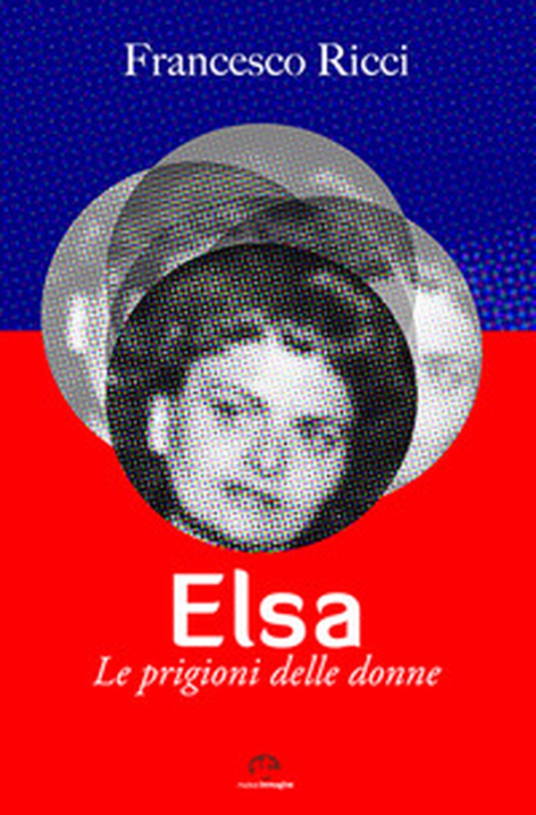 Elsa. Le prigioni delle donne - Librerie.coop Elsa. Le prigioni delle donne - Librerie.coop