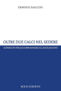 Oltre due calci nel sedere. 12 principi per accompagnare gli adolescenti - Librerie.coop