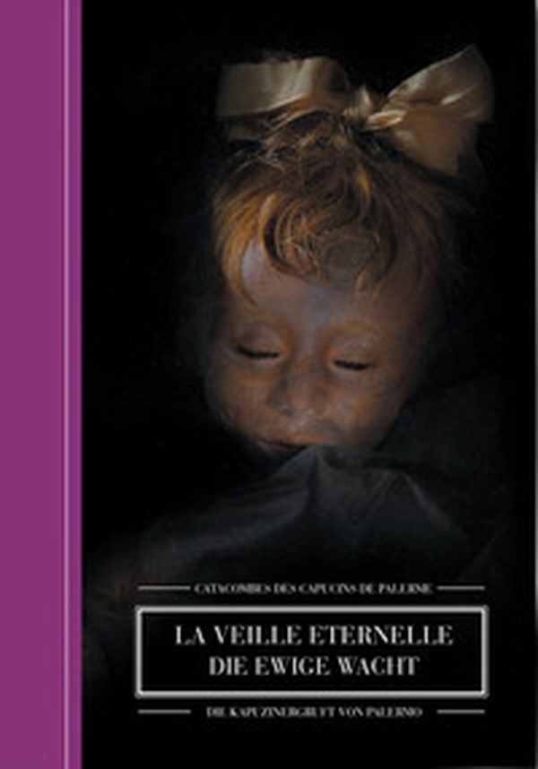 La veille eternelle. Catacombes des Capucines de Palerme-Die Ewige Wacht. Die Kapuzinerkatakomben von Palermo - Librerie.coop La veille eternelle. Catacombes des Capucines de Palerme-Die Ewige Wacht. Die Kapuzinerkatakomben von Palermo - Librerie.coop