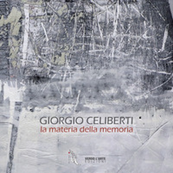 Giorgio Celiberti. La materia della memoria - Librerie.coop Giorgio Celiberti. La materia della memoria - Librerie.coop