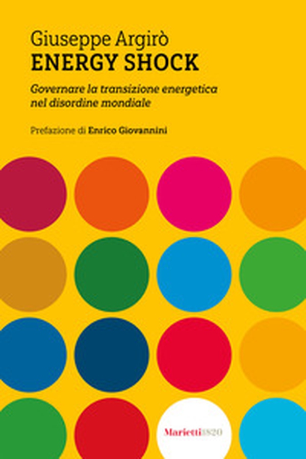 Energy shock. Governare la transizione energetica nel disordine mondiale - Librerie.coop Energy shock. Governare la transizione energetica nel disordine mondiale - Librerie.coop