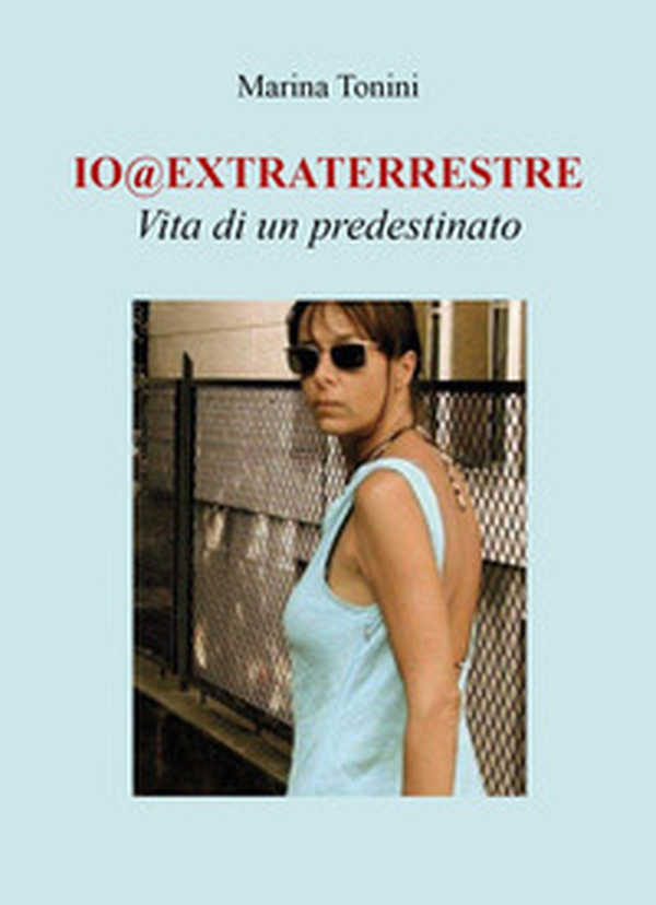 Io@extraterrestre. Vita di un predestinato - Librerie.coop Io@extraterrestre. Vita di un predestinato - Librerie.coop